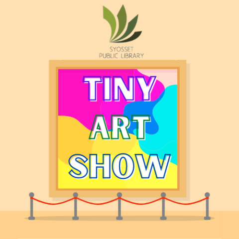 It is a clip art image of a small canvas behind ropes. On the canvas it says Tiny Art Show. The Syosset Public Library logo is at the very top of the image.