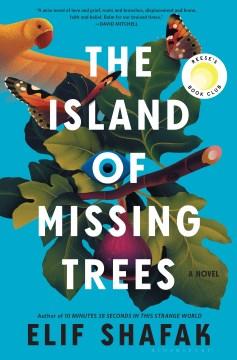 The Island of Missing Trees by Elif Shafak