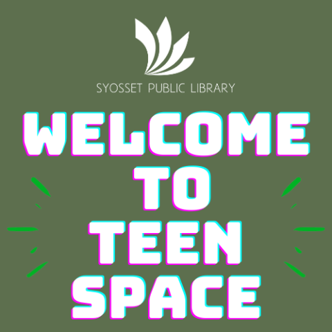 The Syosset Public Library logo in white above the word- Welcome to TeenSpace. Dark green background