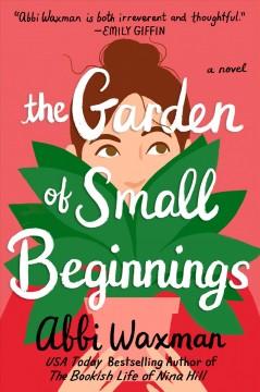 THE GARDEN OF SMALL BEGINNINGS by Abbi Waxman 